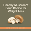 Healthy mushroom soup recipe for weight loss?